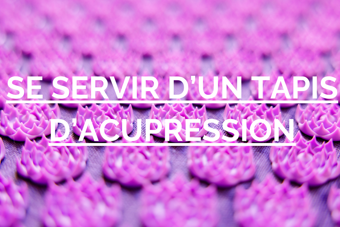 tapis acupression comment s'en servir