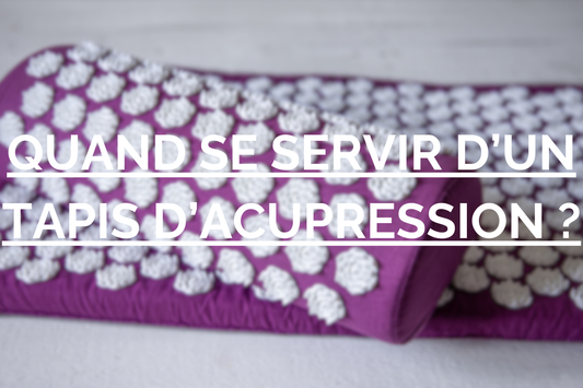 QUAND SE SERVIR D'UN TAPIS D4ACUPRESSION ?