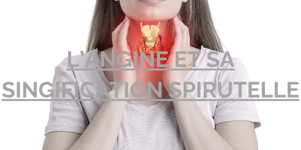L'angine et sa signification spirituelle : quand le corps parle pour nous