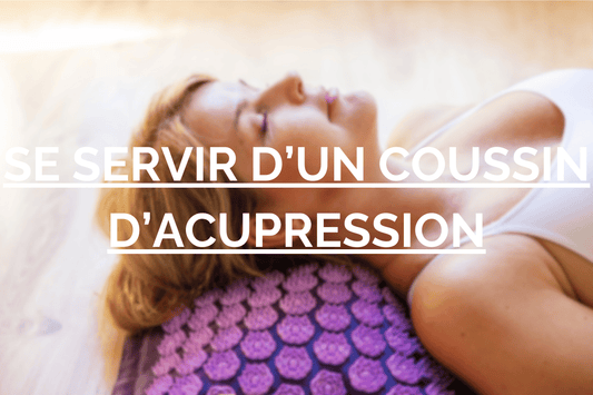 se servir d'un coussin d'acupression