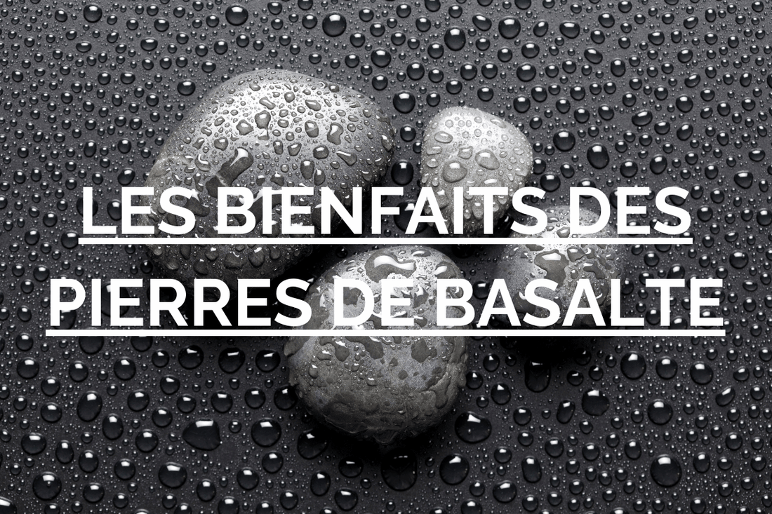 pierres de basalte bienfaits