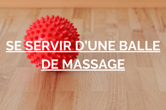 Comment utiliser une balle d’acupression contre les tensions ?