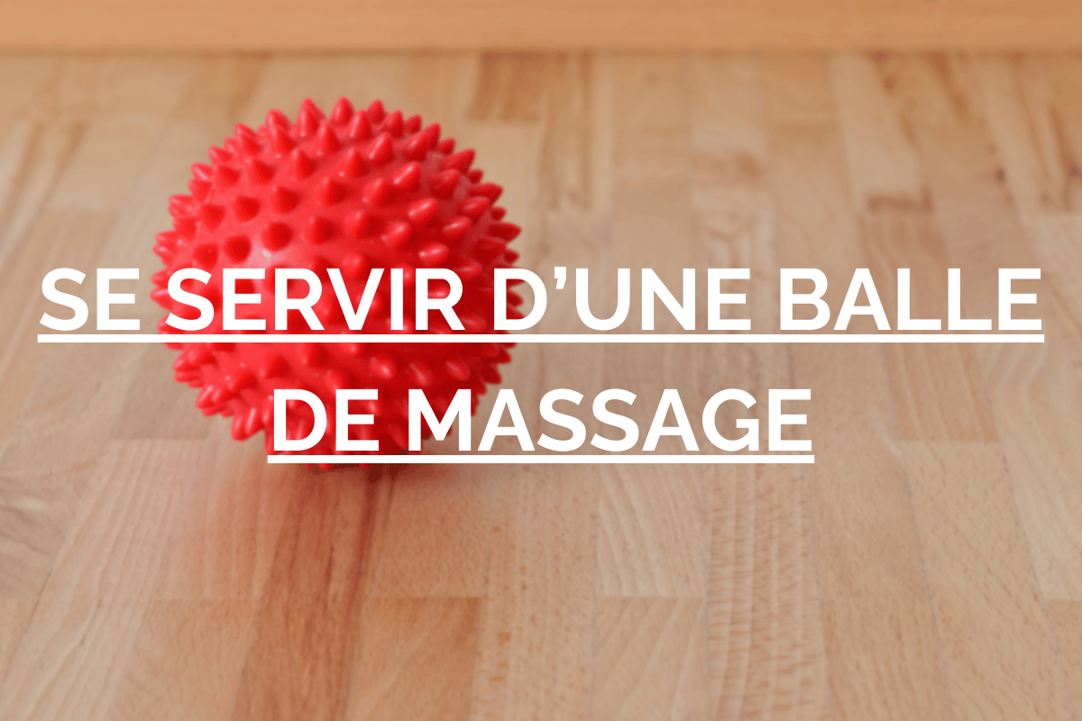 Comment utiliser une balle d’acupression contre les tensions ?