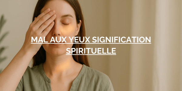 mal aux yeux signification spirituelle